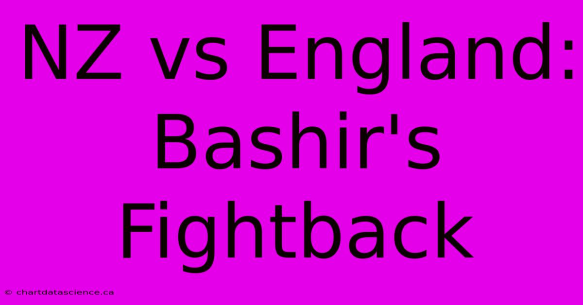 NZ Vs England: Bashir's Fightback