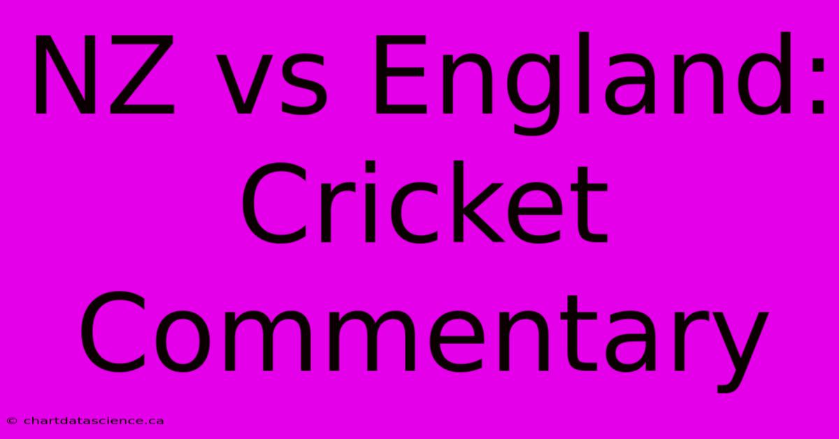 NZ Vs England: Cricket Commentary