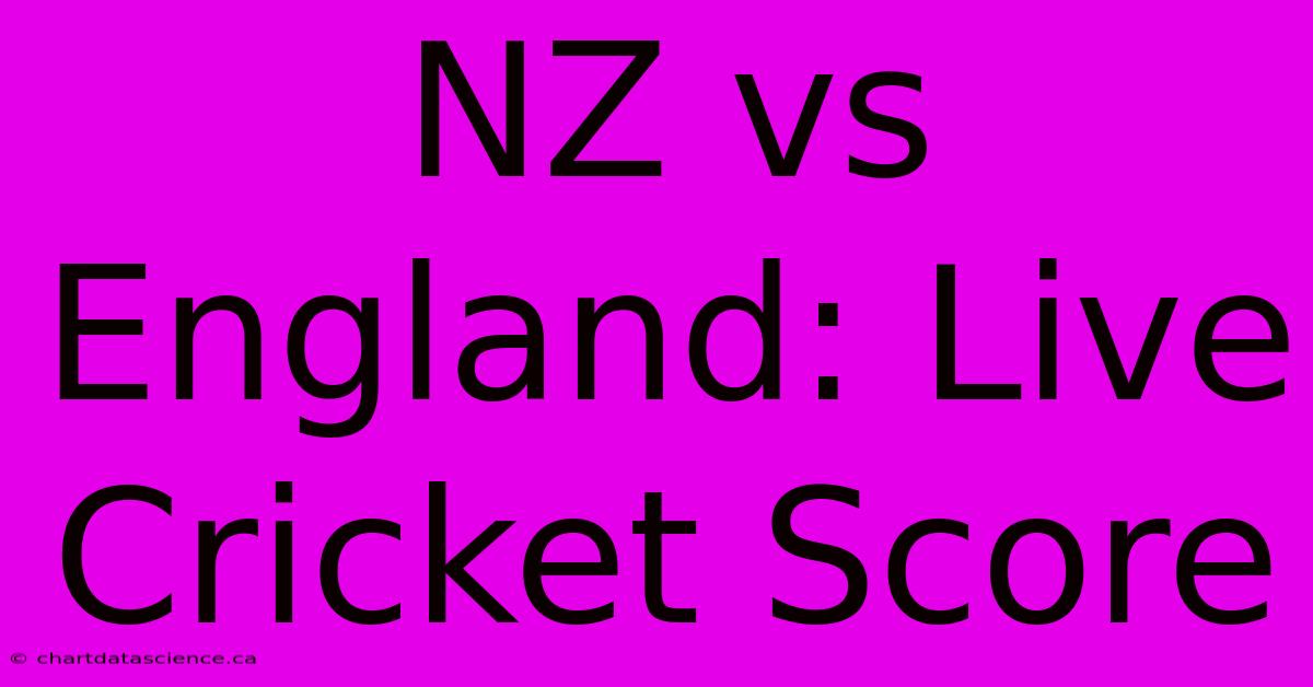 NZ Vs England: Live Cricket Score