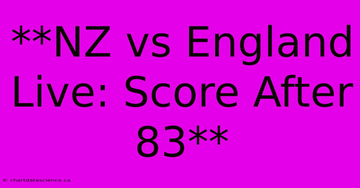 **NZ Vs England Live: Score After 83**