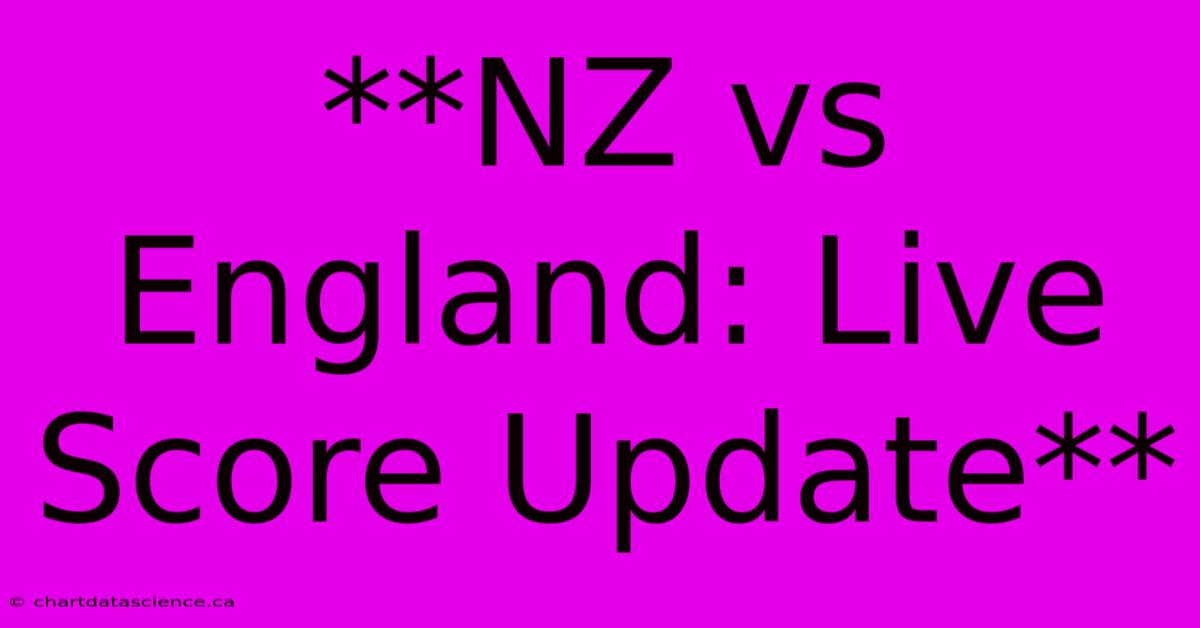 **NZ Vs England: Live Score Update**