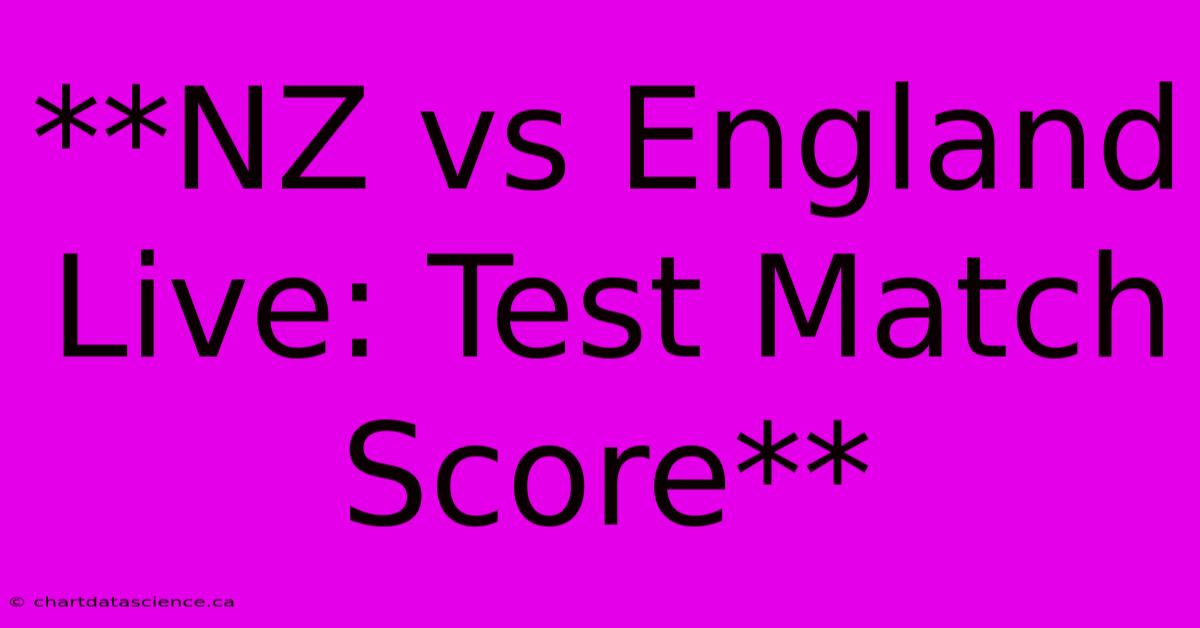 **NZ Vs England Live: Test Match Score**