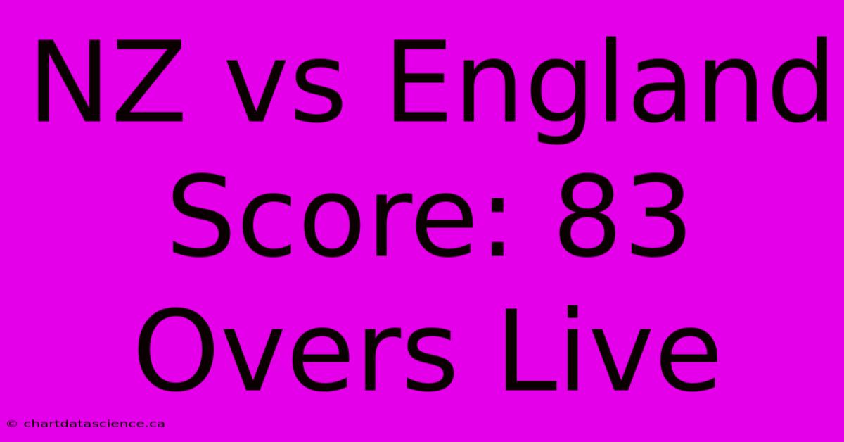 NZ Vs England Score: 83 Overs Live