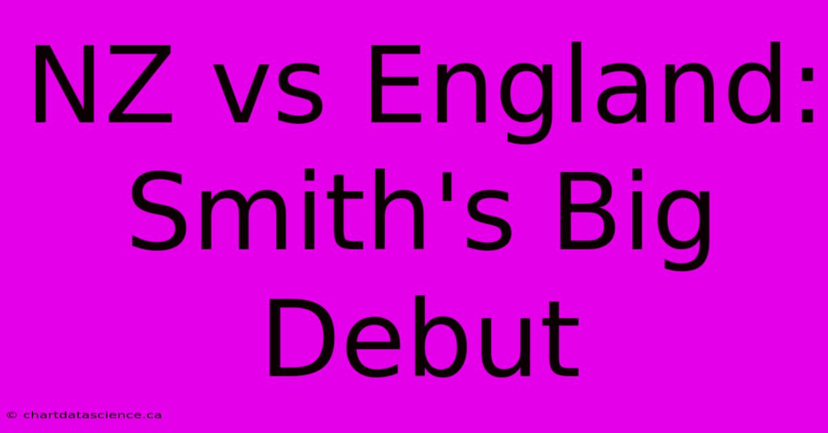 NZ Vs England: Smith's Big Debut