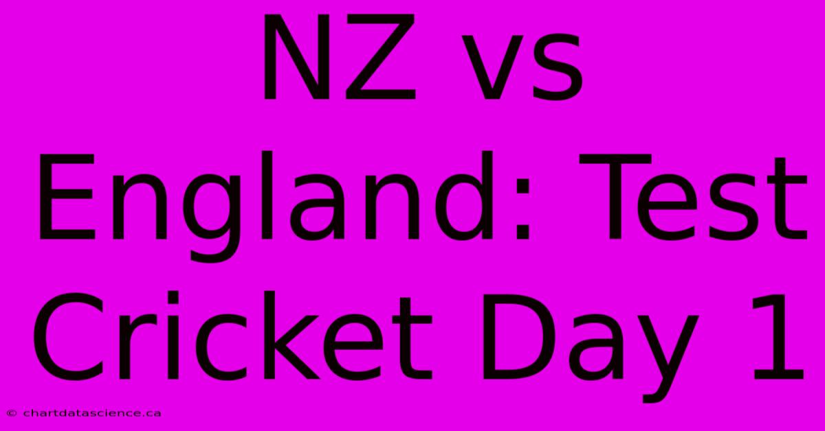 NZ Vs England: Test Cricket Day 1