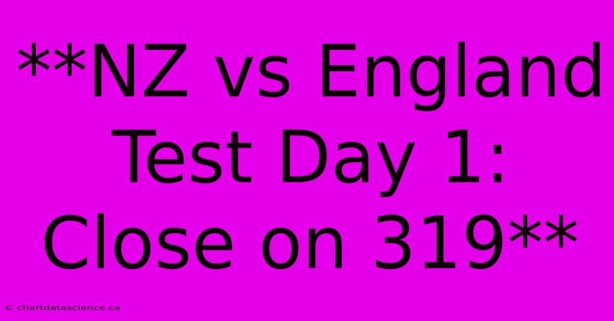 **NZ Vs England Test Day 1: Close On 319**