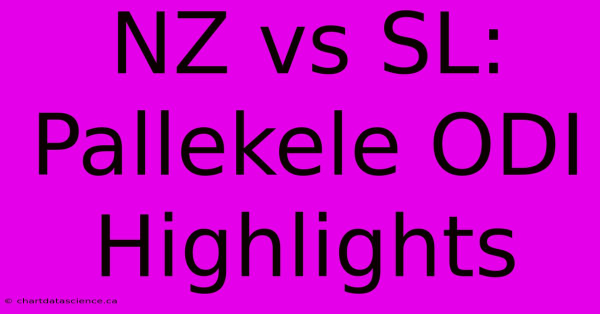 NZ Vs SL: Pallekele ODI Highlights