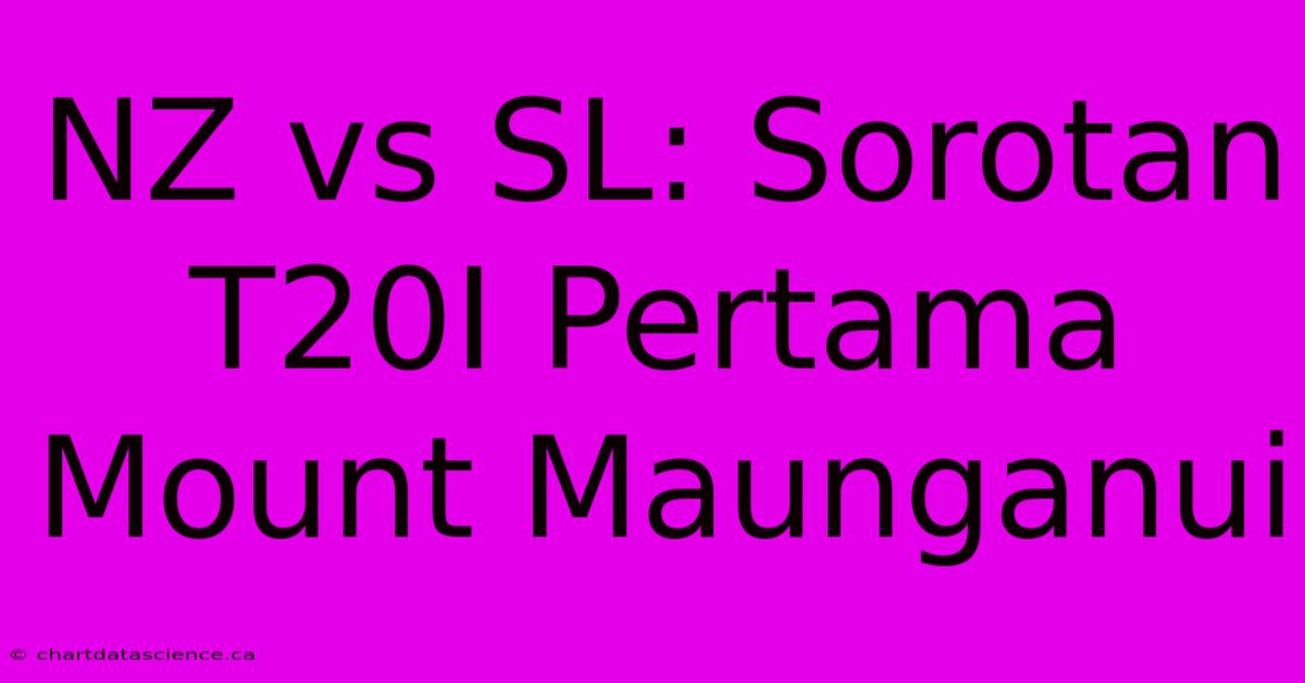 NZ Vs SL: Sorotan T20I Pertama Mount Maunganui