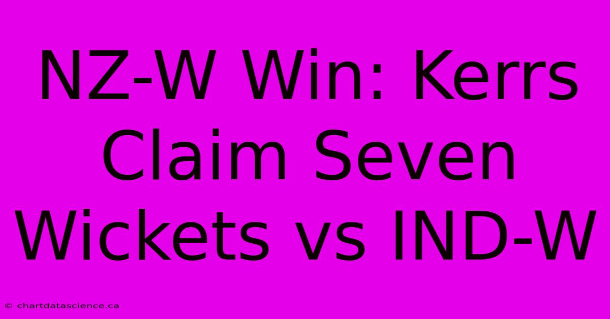 NZ-W Win: Kerrs Claim Seven Wickets Vs IND-W