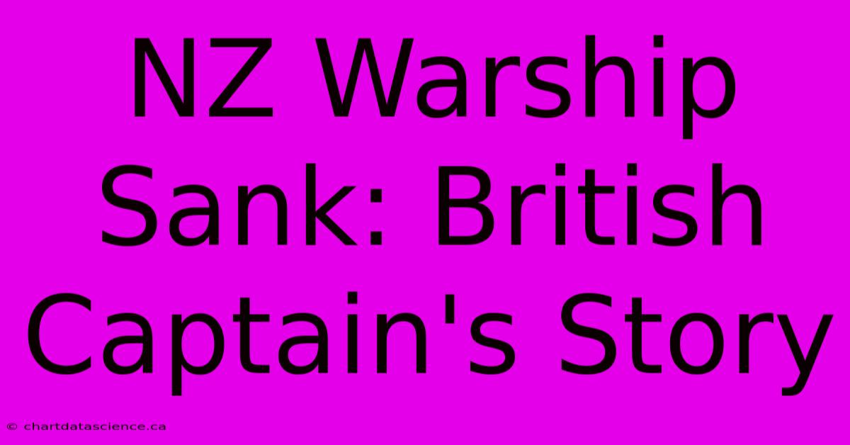 NZ Warship Sank: British Captain's Story