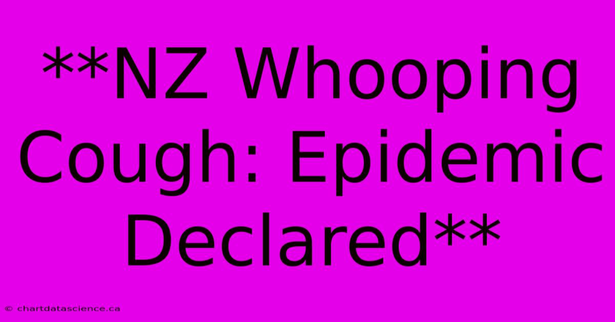 **NZ Whooping Cough: Epidemic Declared**