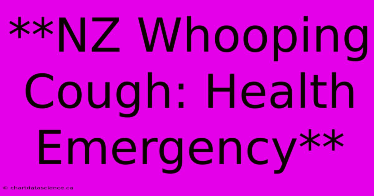 **NZ Whooping Cough: Health Emergency**