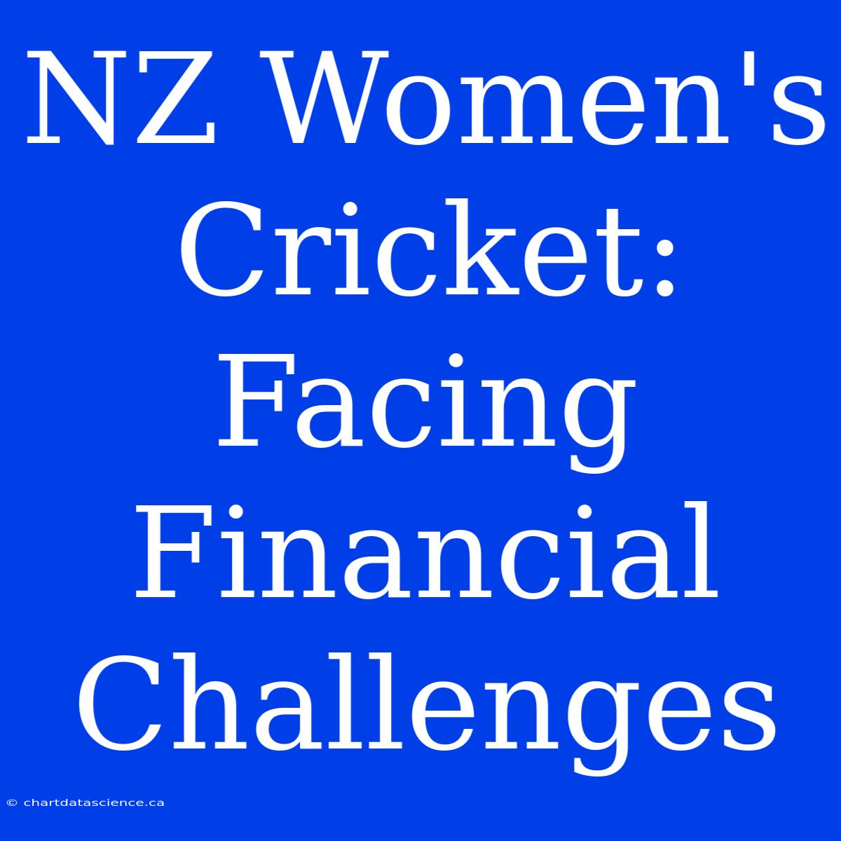 NZ Women's Cricket: Facing Financial Challenges