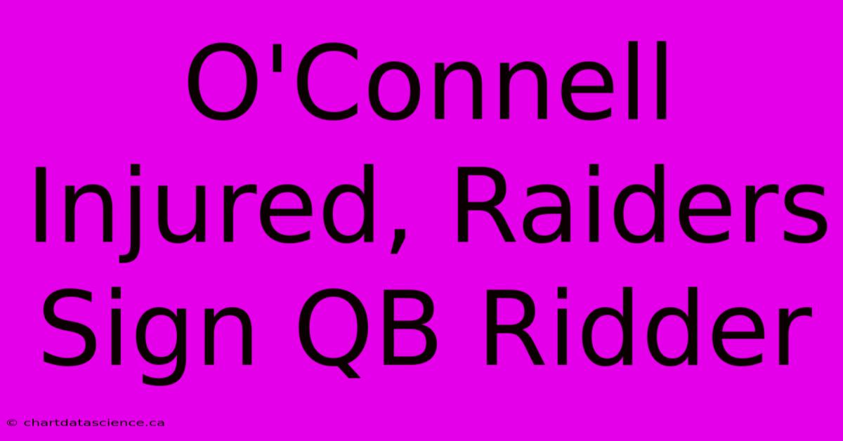 O'Connell Injured, Raiders Sign QB Ridder