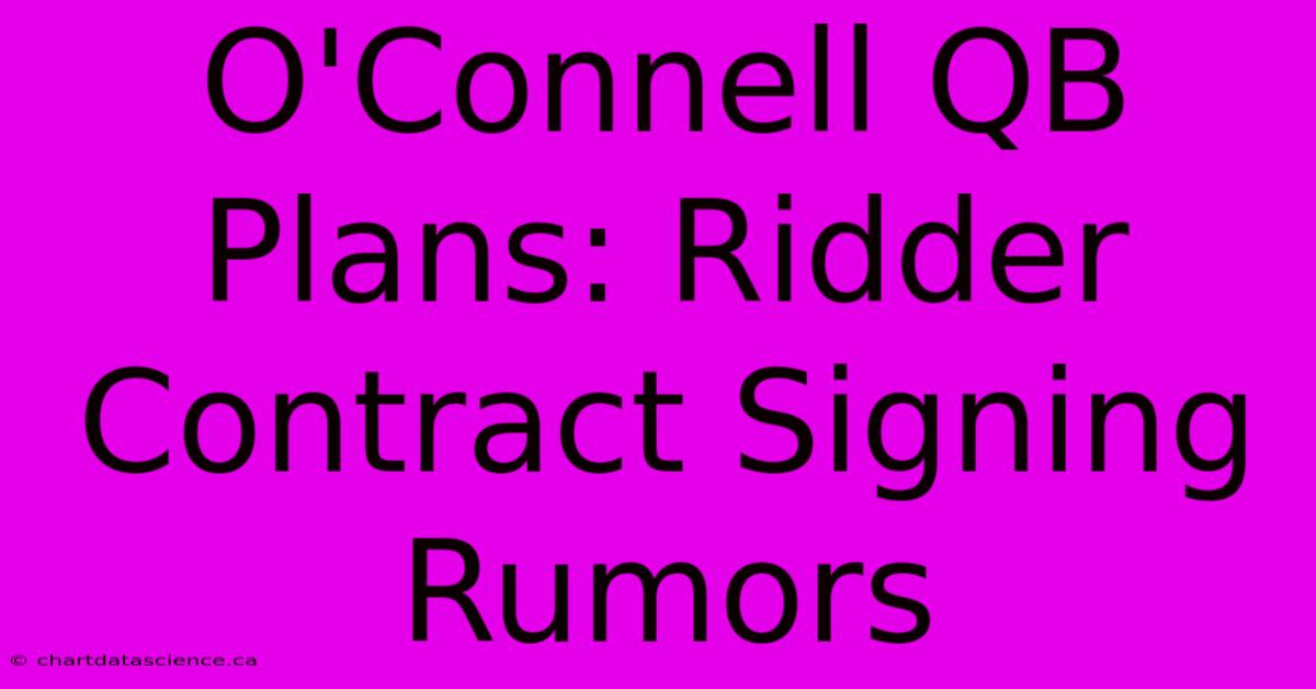 O'Connell QB Plans: Ridder Contract Signing Rumors