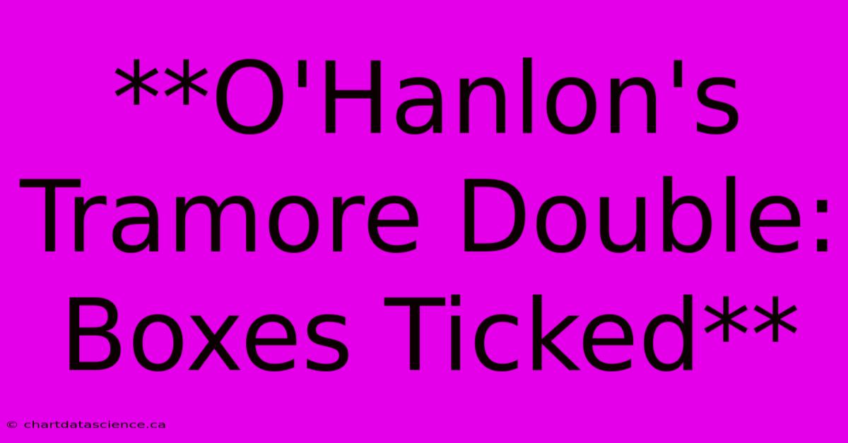 **O'Hanlon's Tramore Double: Boxes Ticked**