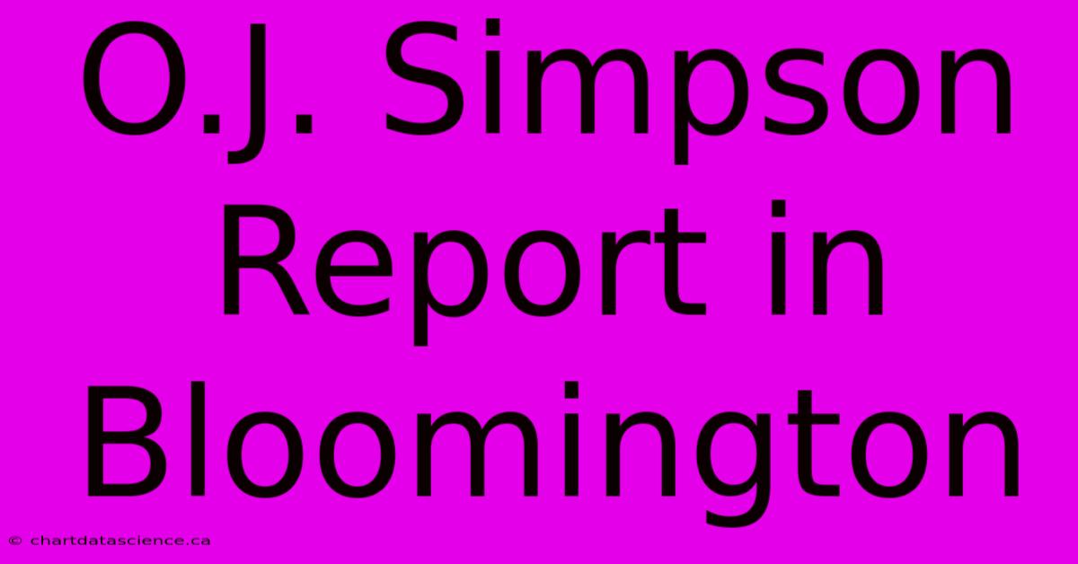 O.J. Simpson Report In Bloomington