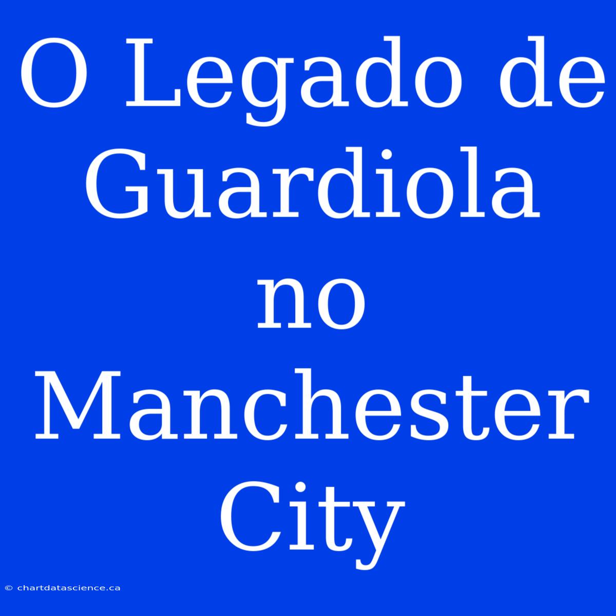 O Legado De Guardiola No Manchester City