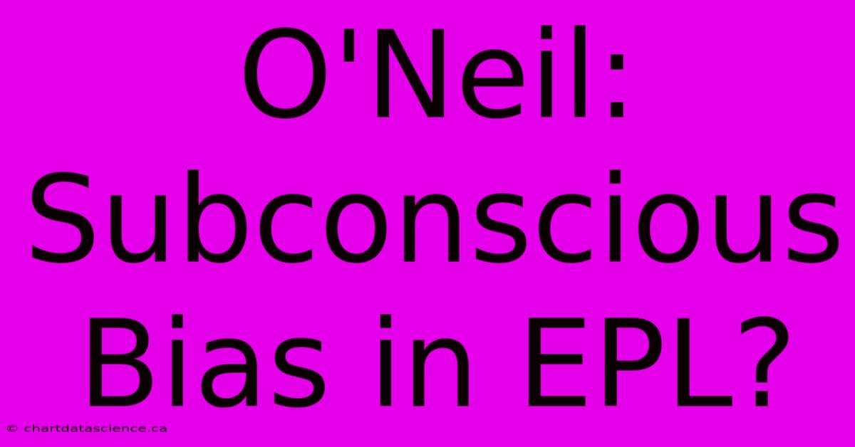 O'Neil: Subconscious Bias In EPL?