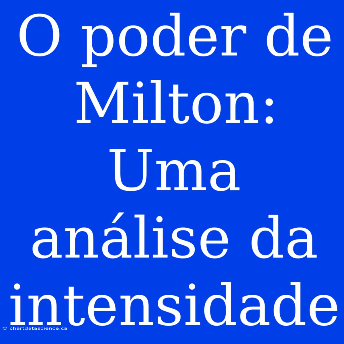 O Poder De Milton: Uma Análise Da Intensidade