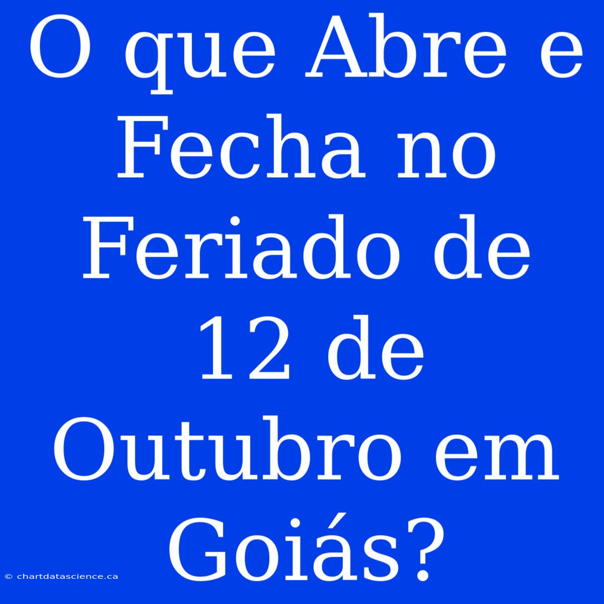 O Que Abre E Fecha No Feriado De 12 De Outubro Em Goiás?