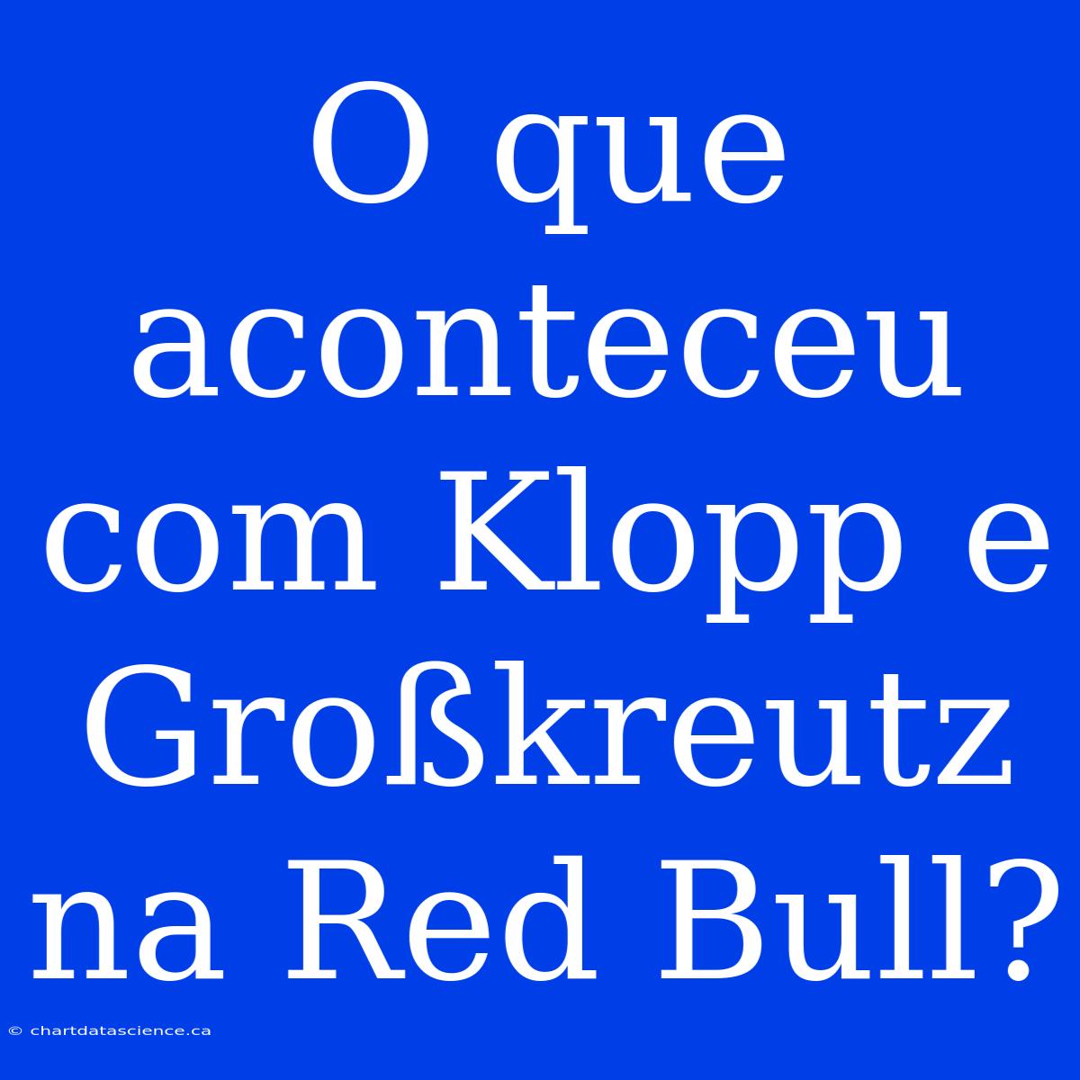 O Que Aconteceu Com Klopp E Großkreutz Na Red Bull?