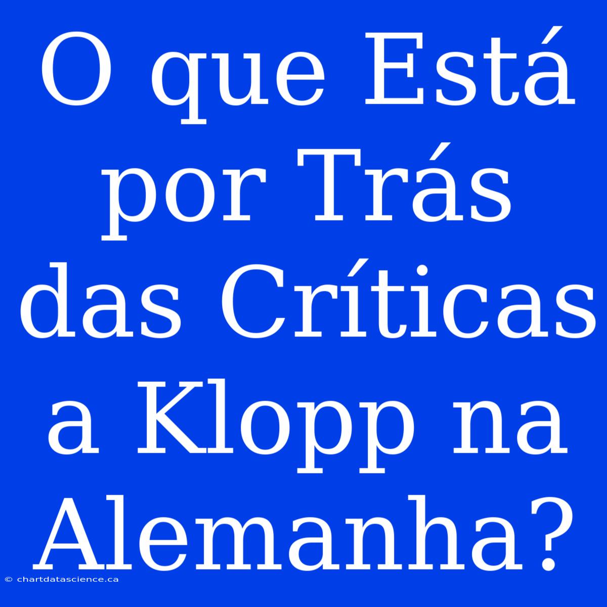 O Que Está Por Trás Das Críticas A Klopp Na Alemanha?