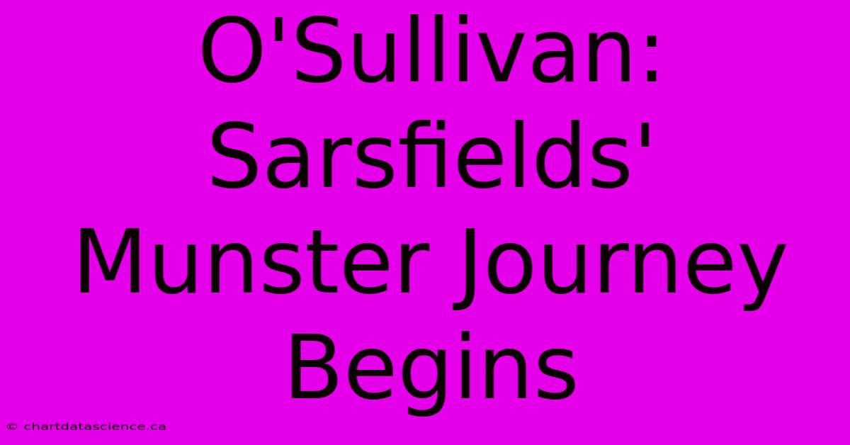 O'Sullivan: Sarsfields' Munster Journey Begins