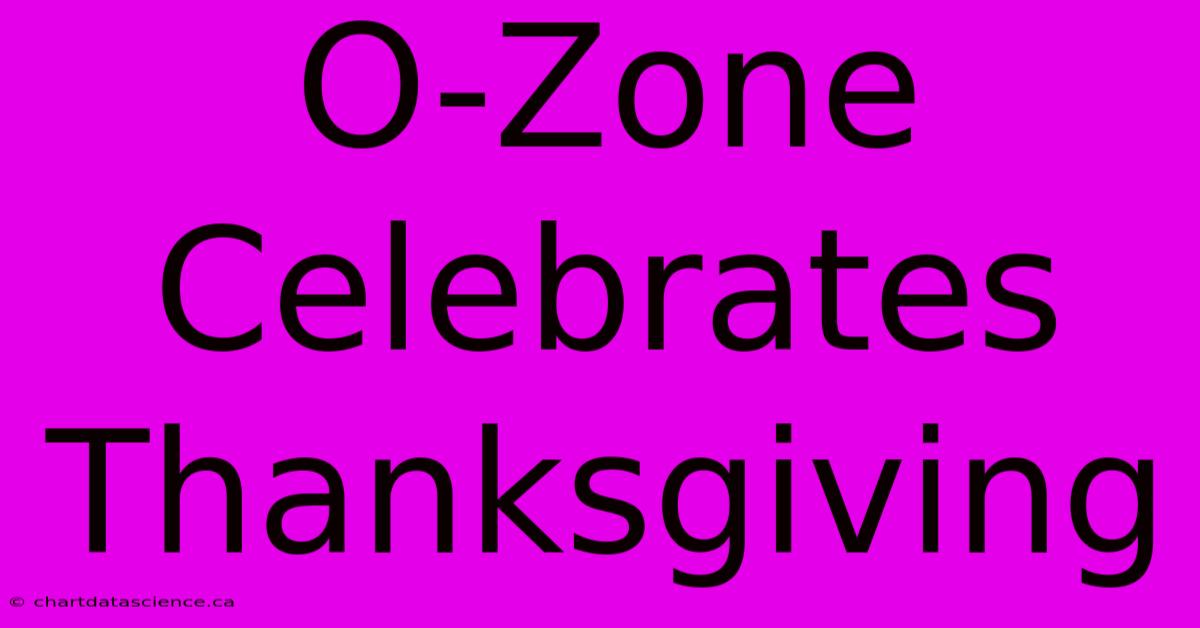 O-Zone Celebrates Thanksgiving