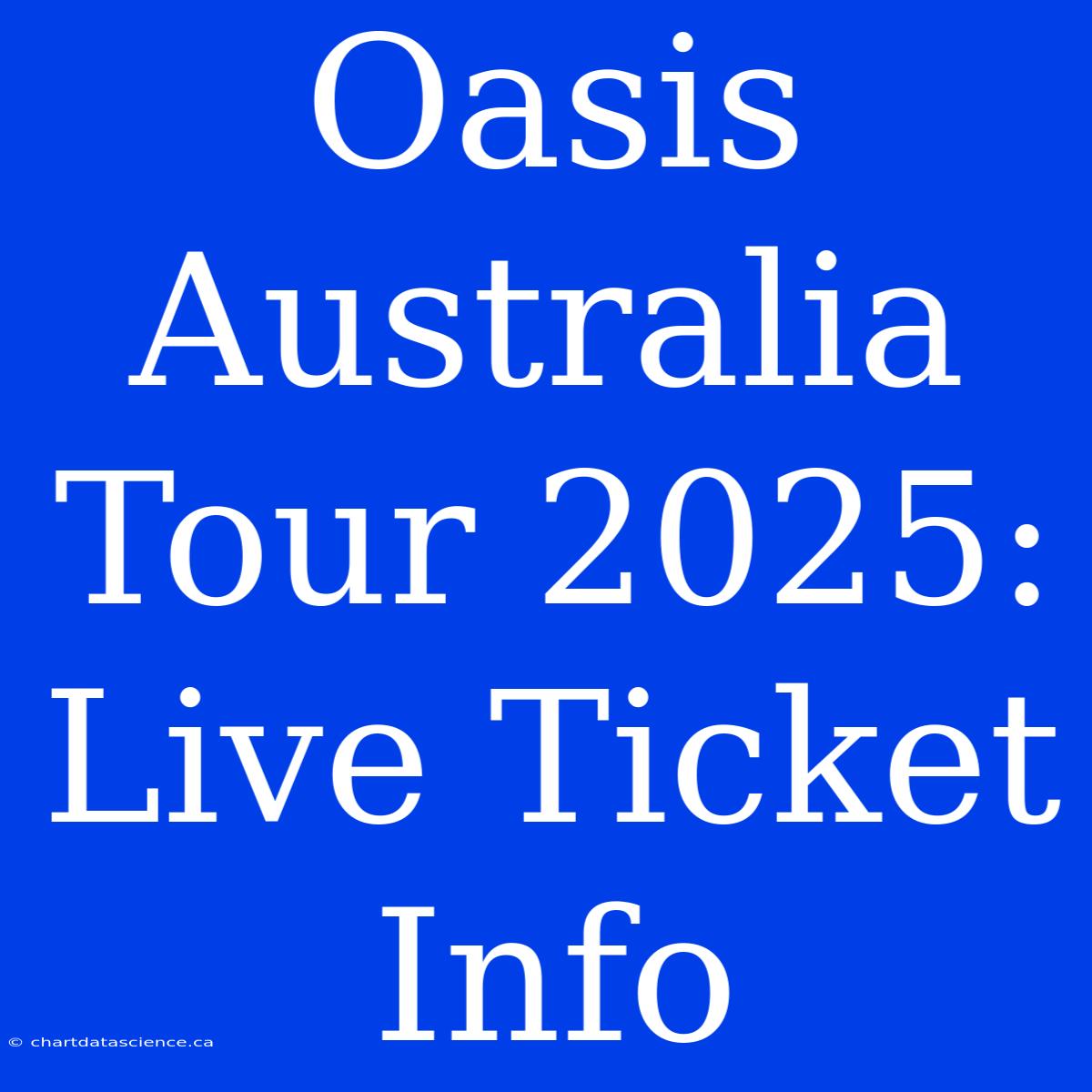 Oasis Australia Tour 2025: Live Ticket Info