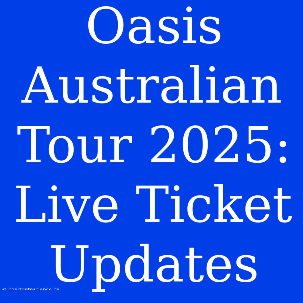 Oasis Australian Tour 2025: Live Ticket Updates