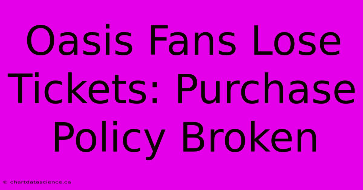 Oasis Fans Lose Tickets: Purchase Policy Broken