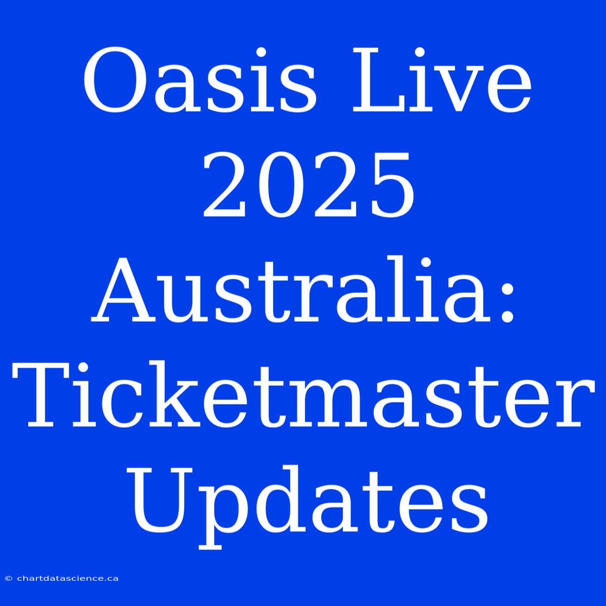 Oasis Live 2025 Australia: Ticketmaster Updates