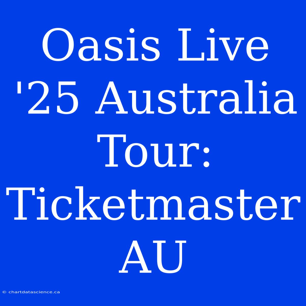 Oasis Live '25 Australia Tour: Ticketmaster AU