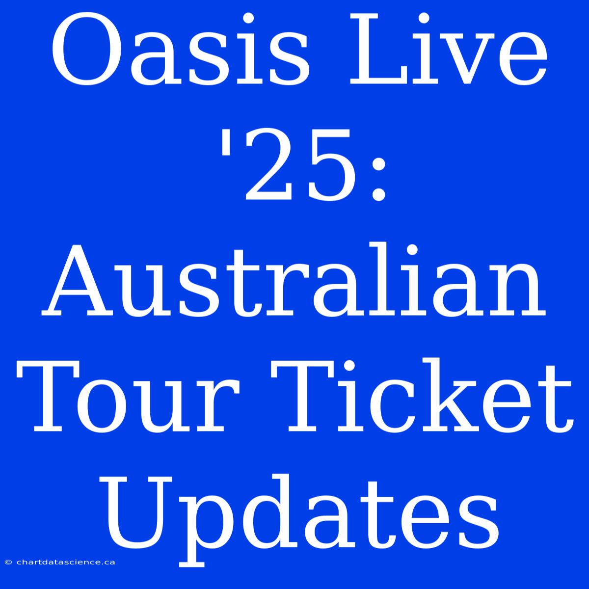 Oasis Live '25: Australian Tour Ticket Updates