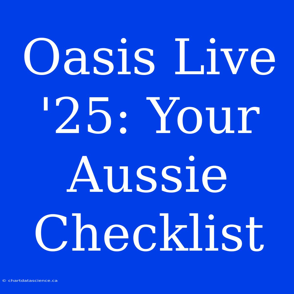 Oasis Live '25: Your Aussie Checklist