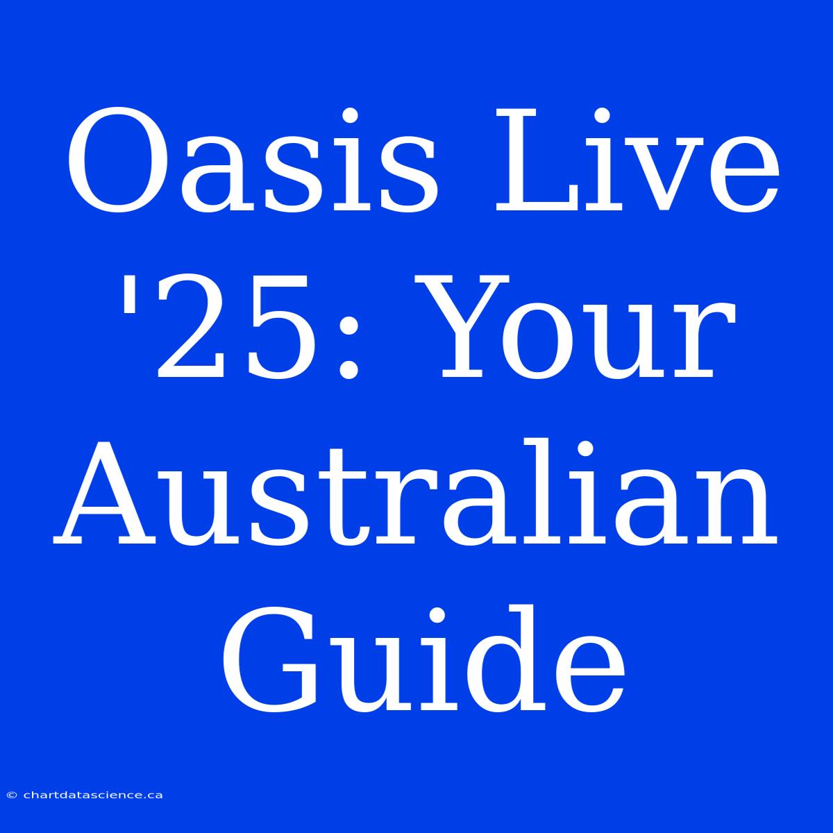 Oasis Live '25: Your Australian Guide