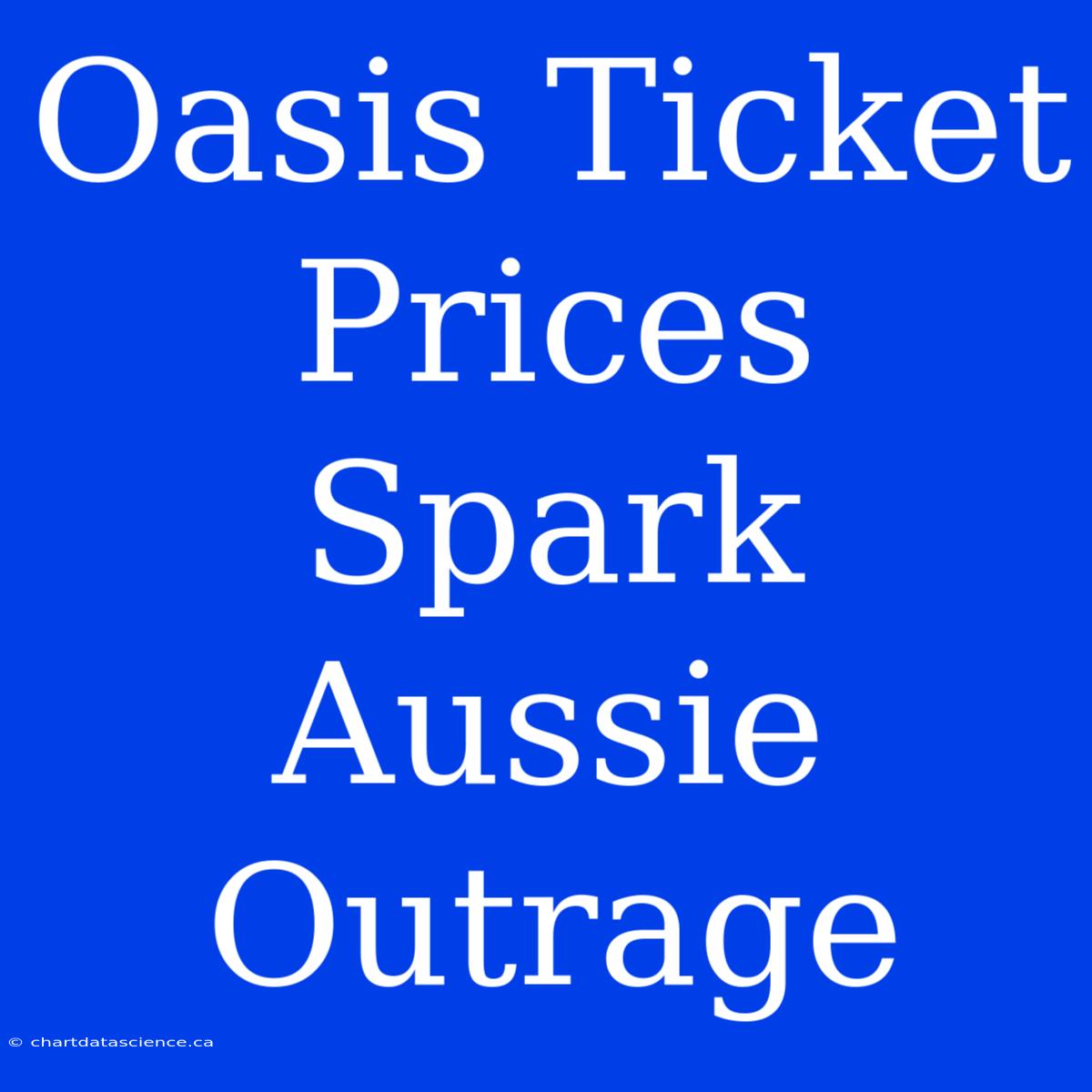 Oasis Ticket Prices Spark Aussie Outrage