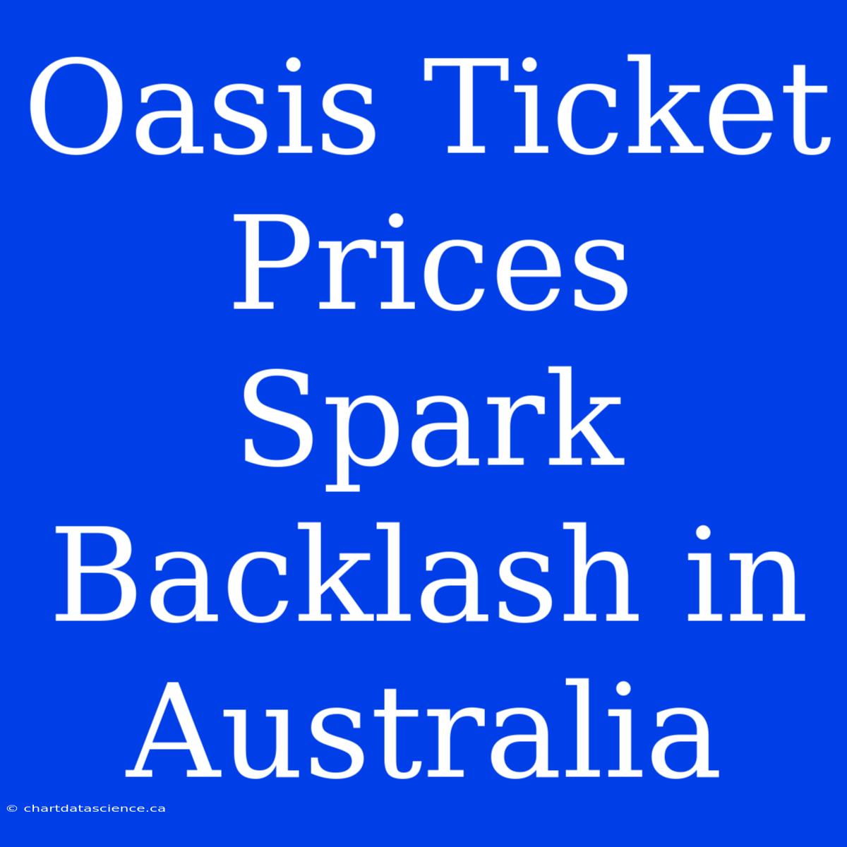 Oasis Ticket Prices Spark Backlash In Australia