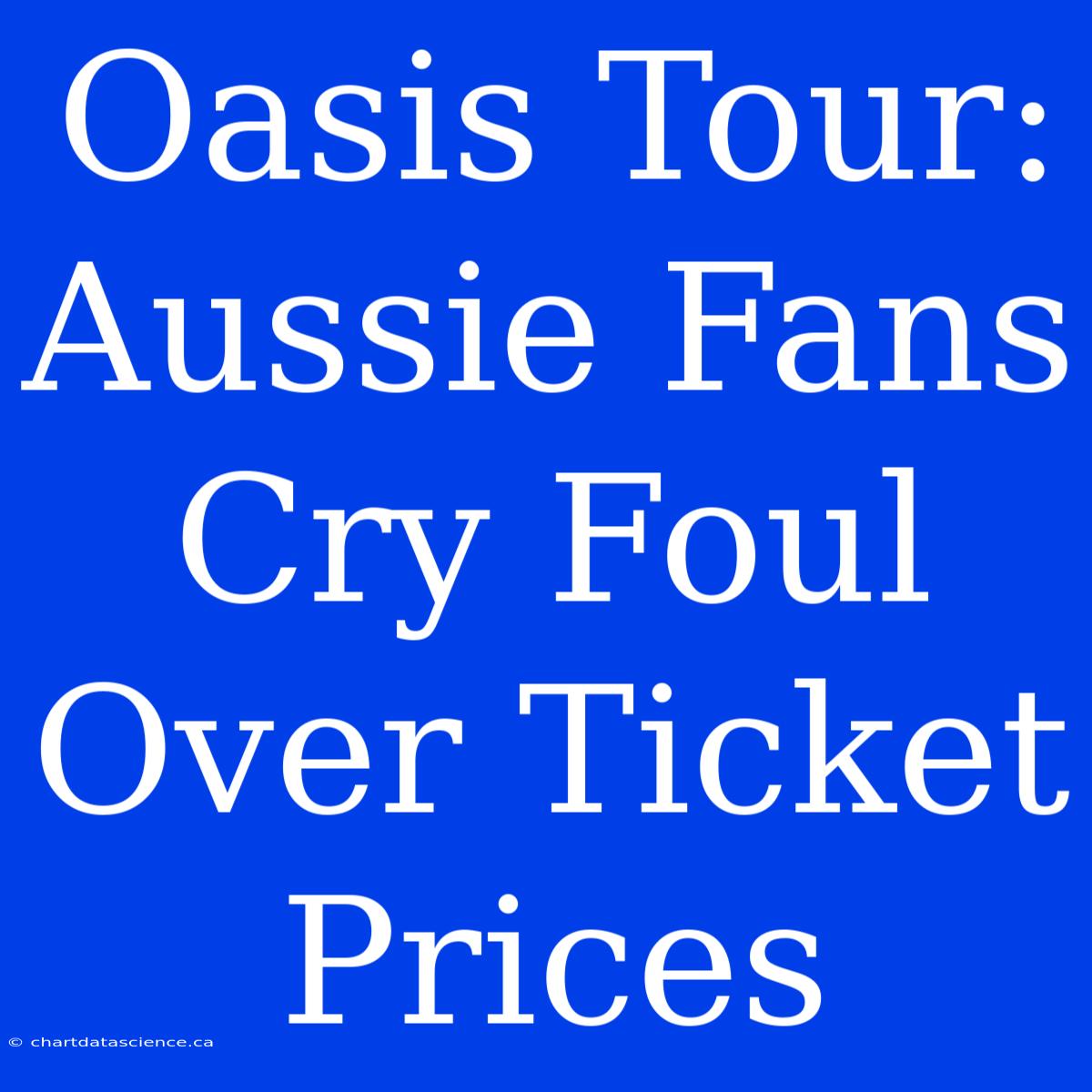 Oasis Tour: Aussie Fans Cry Foul Over Ticket Prices