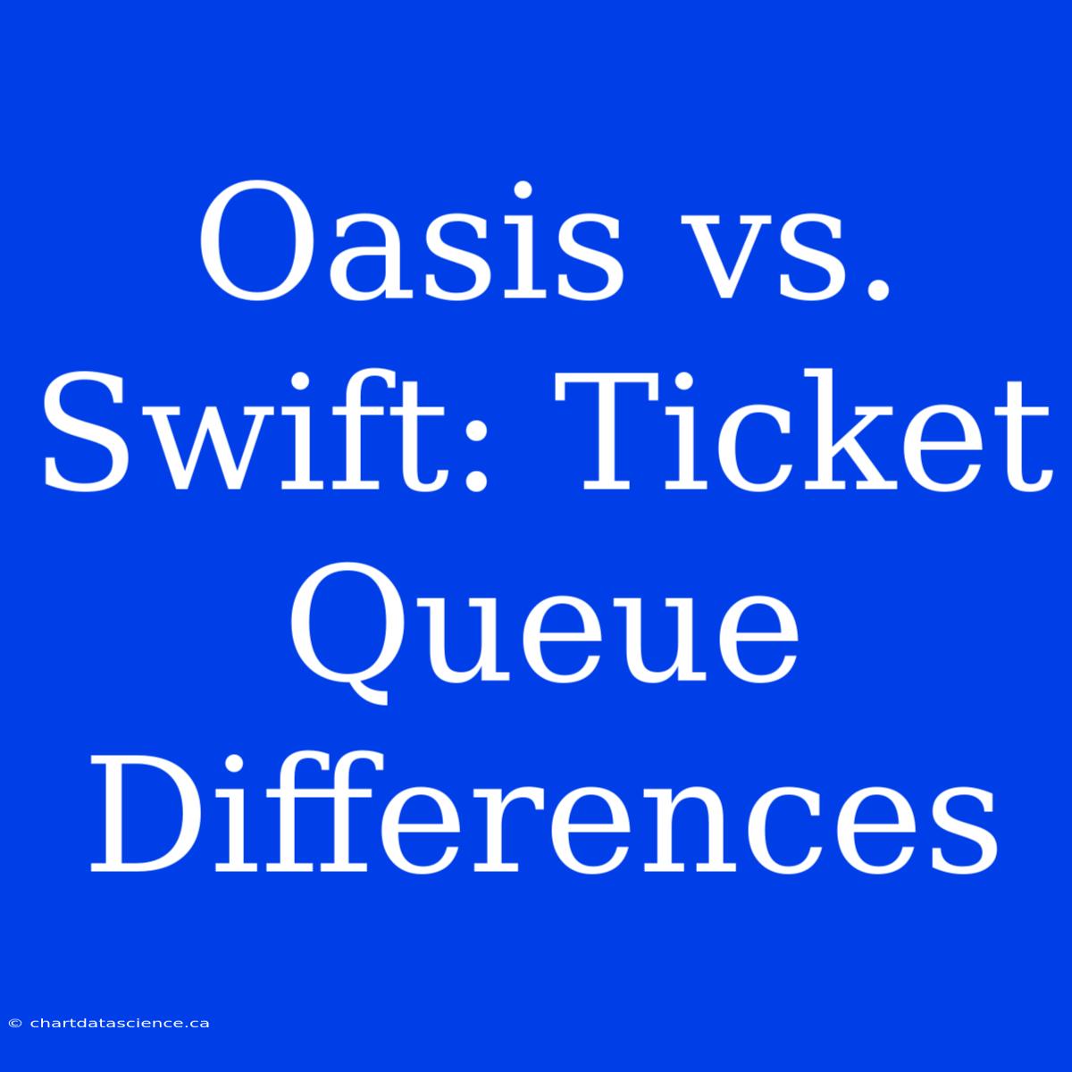 Oasis Vs. Swift: Ticket Queue Differences