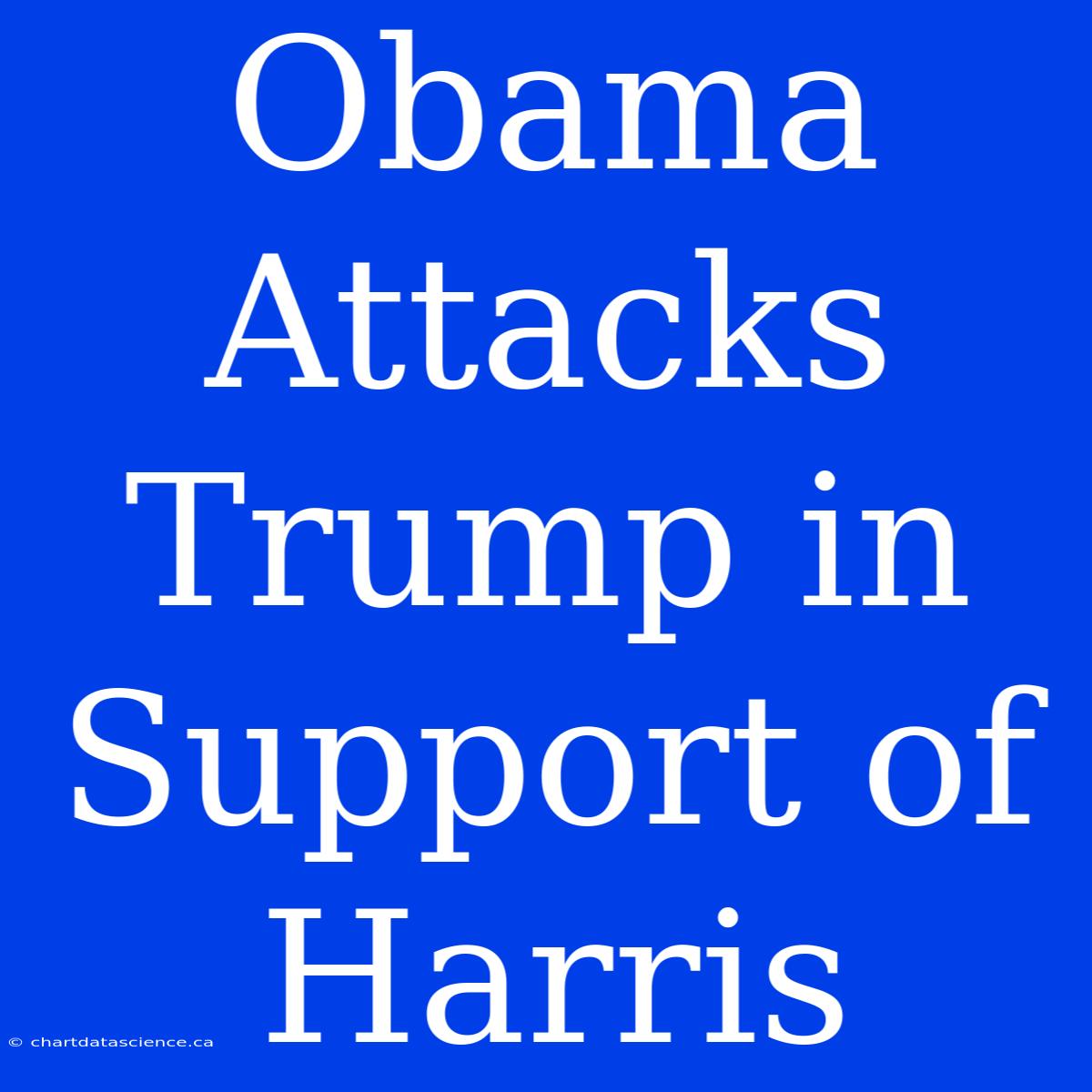 Obama Attacks Trump In Support Of Harris