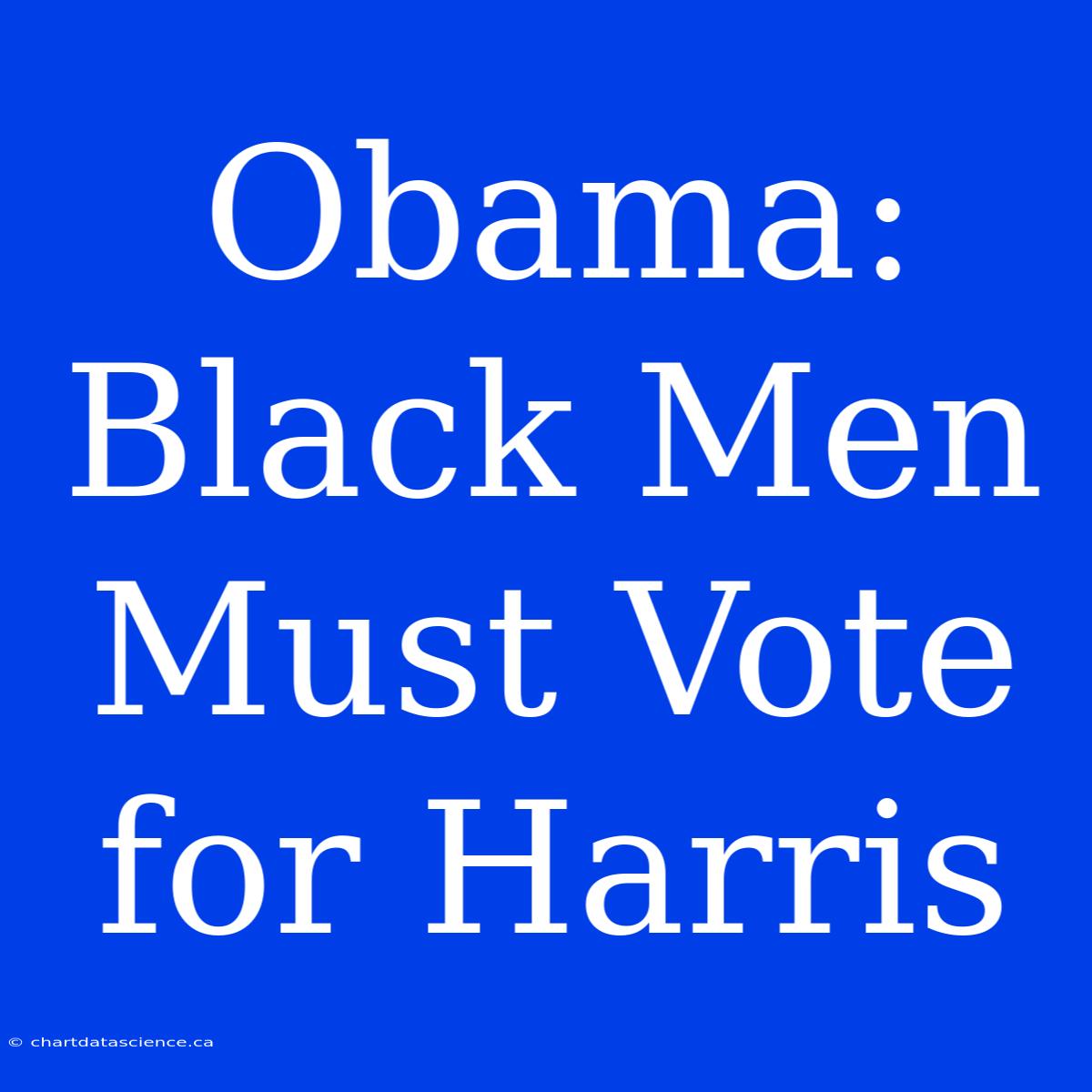 Obama: Black Men Must Vote For Harris