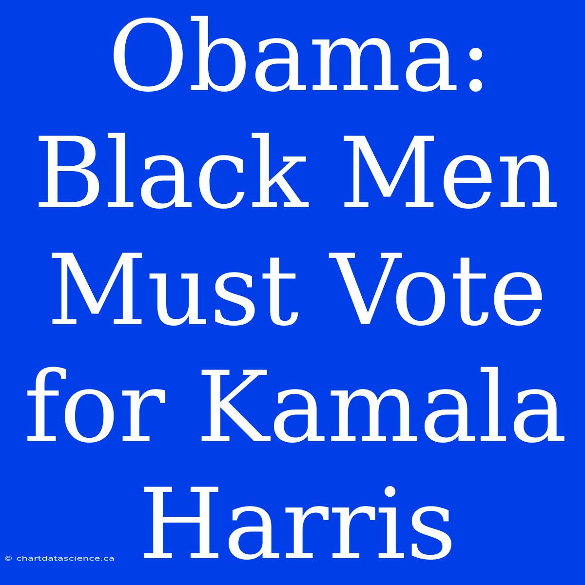 Obama: Black Men Must Vote For Kamala Harris