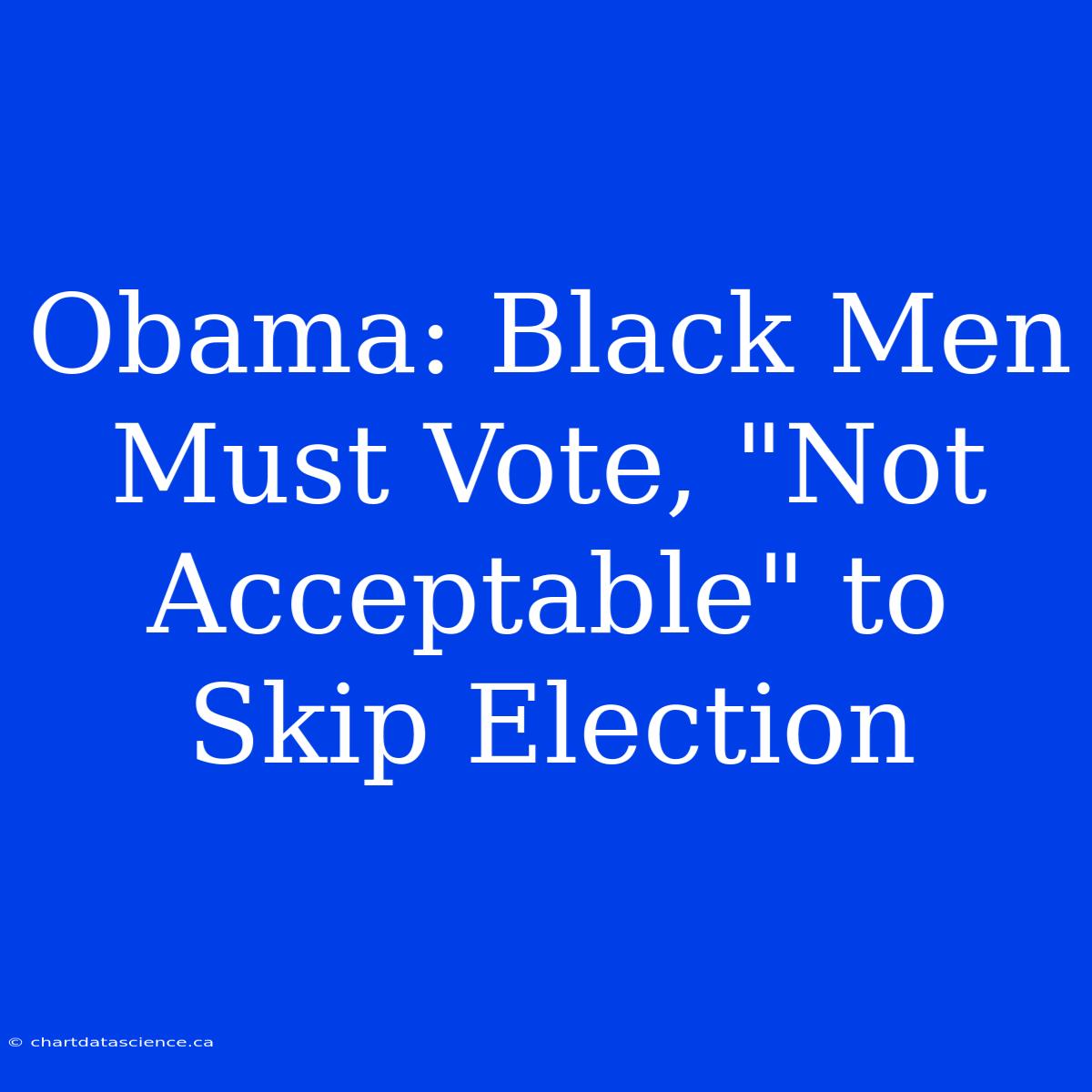 Obama: Black Men Must Vote, 