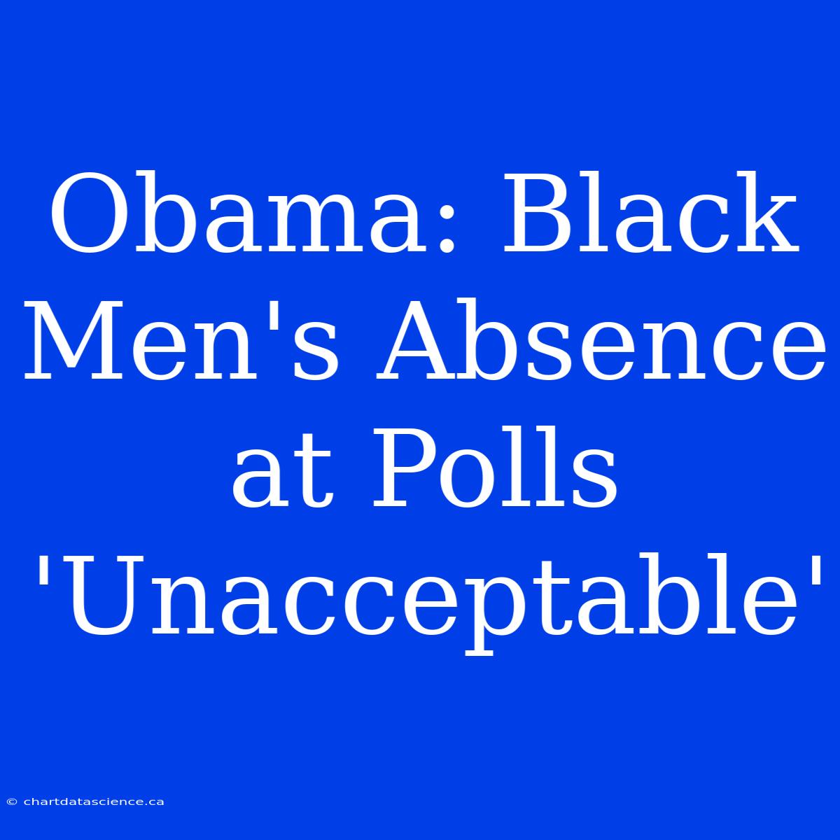 Obama: Black Men's Absence At Polls 'Unacceptable'