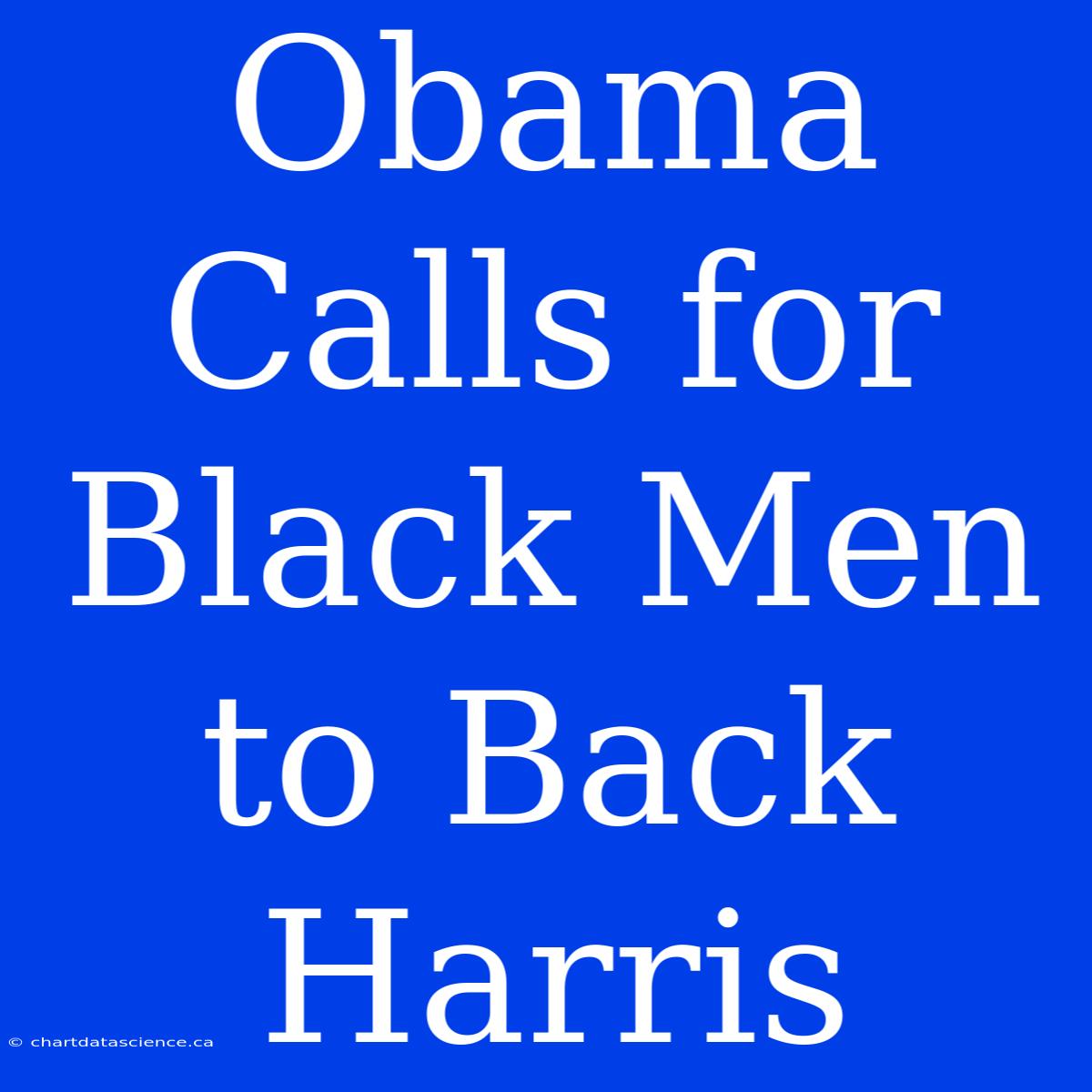 Obama Calls For Black Men To Back Harris