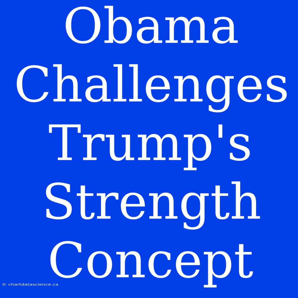 Obama Challenges Trump's Strength Concept