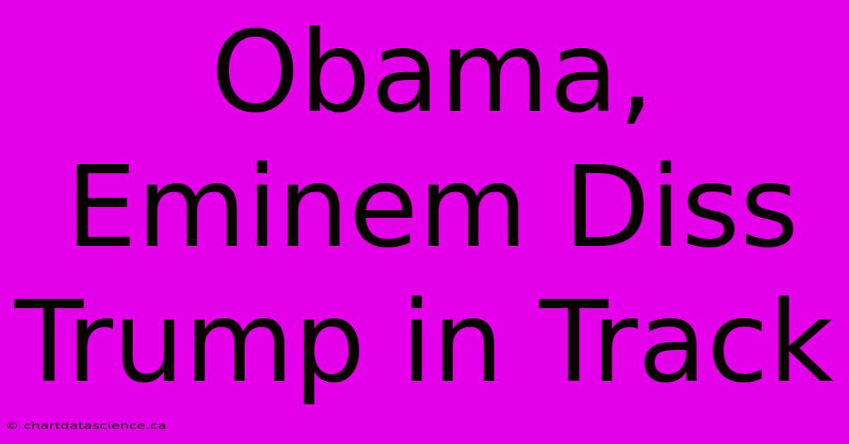 Obama, Eminem Diss Trump In Track