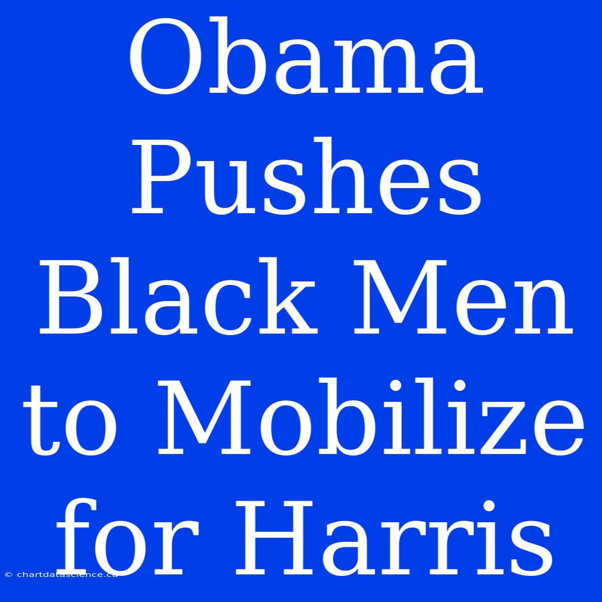 Obama Pushes Black Men To Mobilize For Harris